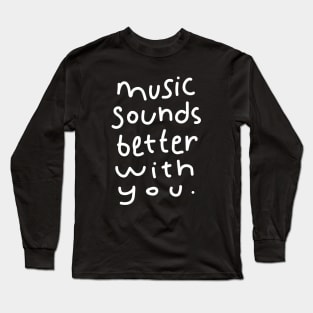 Music Sounds Better With You - Handwritten Long Sleeve T-Shirt